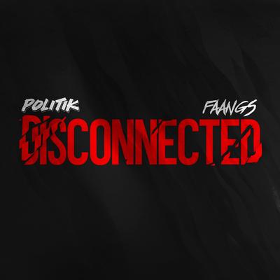 Disconnected (feat. FAANGS) By Politik, FAANGS's cover