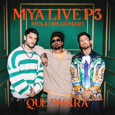 MYA LIVE P3: Qué Pasará By MYA, Dread Mar I's cover