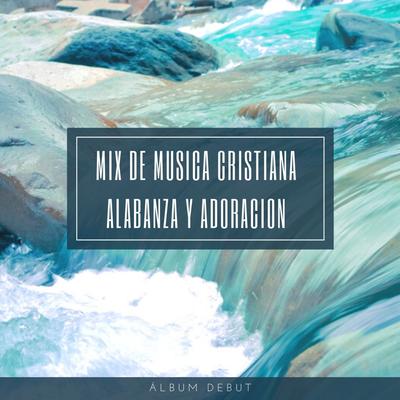 Mix de Musica Cristiana Alabanza y Adoracion's cover