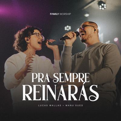 Pra Sempre Reinarás By Family Worship, Lucas Wallas, Manu Sued's cover