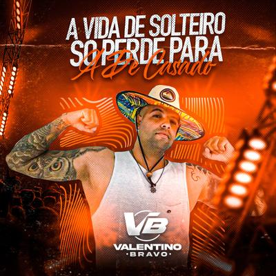 A Vida de Solteiro Só Perde para a de Casado By Valentino Bravo's cover