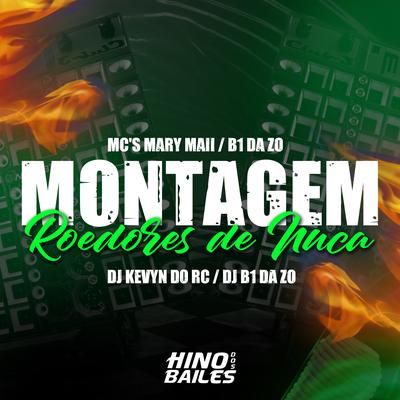 Montagem Roedores de Nuca By Mc Mary Maii, DJ Kevyn Do RC, Dj B1 da ZO, B1 da ZO's cover