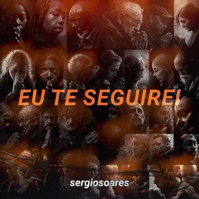 Eu Te Seguirei By Sérgio Soares's cover