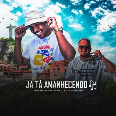 Já Ta Amanhecendo By MC Matheuzinho do Lins, DJ RD DO MARTINS, MC Myres, Jayzz's cover