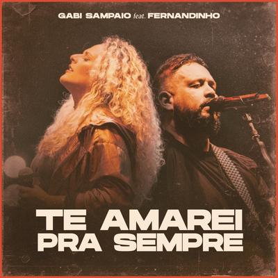 Te Amarei pra Sempre (feat. Fernandinho) By Gabi Sampaio, Fernandinho's cover