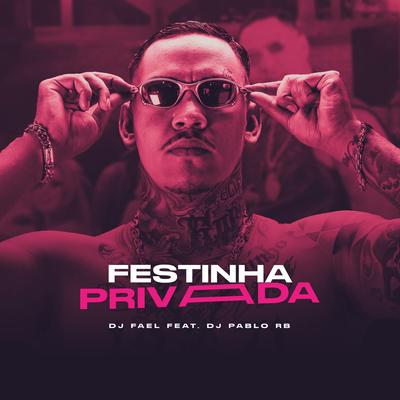 Festinha Privada By DJ Fael, DJ Pablo RB's cover