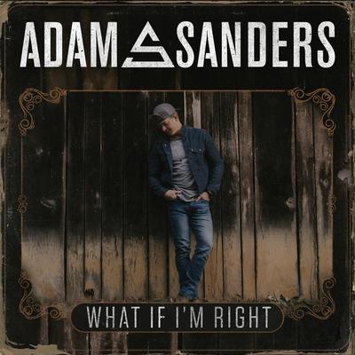 What If I'm Right By Adam Sanders's cover