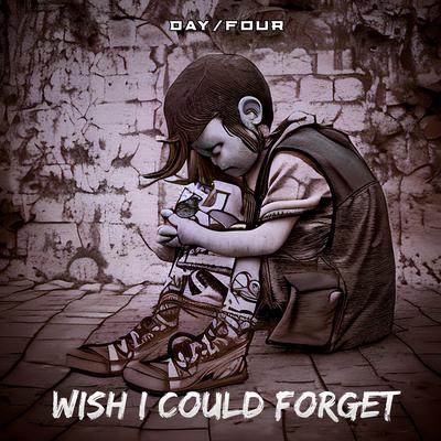 Wish I Could Forget By Day/Four's cover