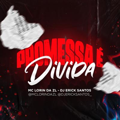 Promessa É Divida By MC LORIN DA ZL, Dj Erick Santos's cover