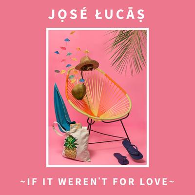 If It Weren't for Love (The Whistle Song) By José Lucas's cover