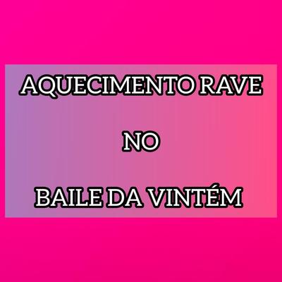 AQUECIMENTO RAVE NO BAILE DA VINTEM By DJ HG A BEIRA DA LOUCURA's cover