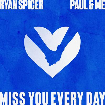 Miss You Every Day By Ryan Spicer, Paul & ME's cover