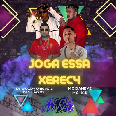 Joga Essa Xereca (feat. DJ Vilão DS) By DJ WOODY ORIGINAL, Mc Daneve, MC K.K, DJ Vilão DS's cover