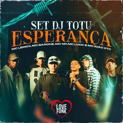 Set Dj Totu: Esperança By MC Luck, MC NP, MC Lemos, Mc Barone, MC João STC's cover