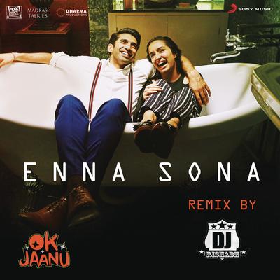 Enna Sona (Remix By DJ RISHABH) [From "OK Jaanu"] By A.R. Rahman, Arijit Singh, Dj Rishabh's cover