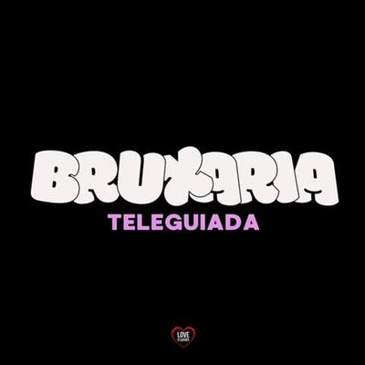 Bruxaria Teleguiada By DJ Léo da 17, DJ Roca, Love Fluxos's cover