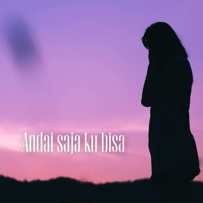 Andai Saja Ku Bisa's cover