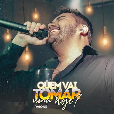 Quem Vai Tomar uma Hoje? (Ao Vivo) By Raione's cover