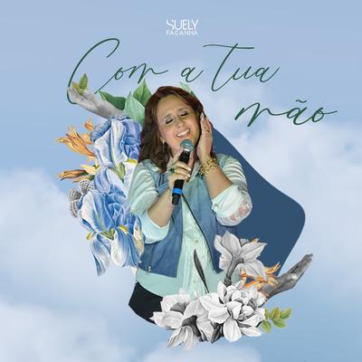 Com tua mão By Suely Façanha's cover