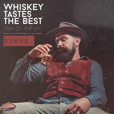 Whiskey Tastes the Best (When I'm with You) By Burke's cover