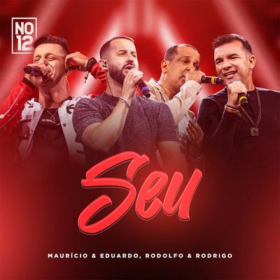 Seu (No 12, Ao Vivo) By Maurício & Eduardo, Rodolfo & Rodrigo's cover