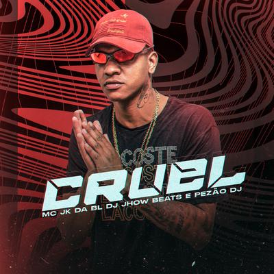 Cruel By MC JK Da BL, DJ JHOW BEATS, Pezão DJ's cover