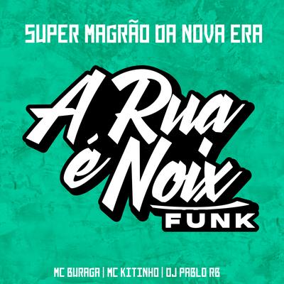 Super Magrão da Nova Era (feat. MC Buraga, Mc Kitinho & DJ Pablo RB) By A RUA É NOIX FUNK, MC Buraga, Mc Kitinho, DJ Pablo RB's cover