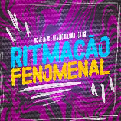 Ritmação Fenomenal By MC VK DA VS, MC Zudo Boladão's cover