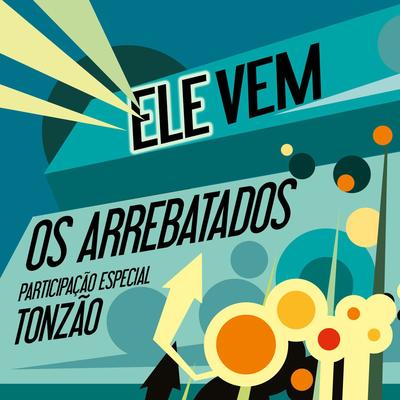 Ele Vem (Remix) By Os Arrebatados, Tonzão's cover