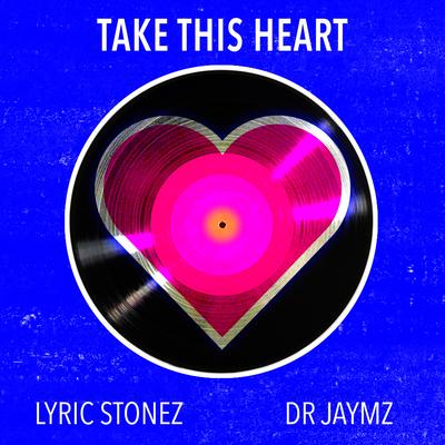 Take This Heart By Lyric Stonez, Dr Jaymz's cover