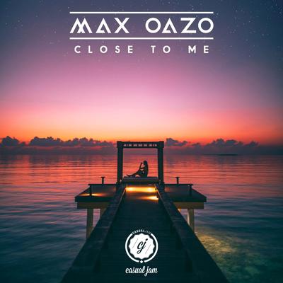 Close to Me By Max Oazo's cover