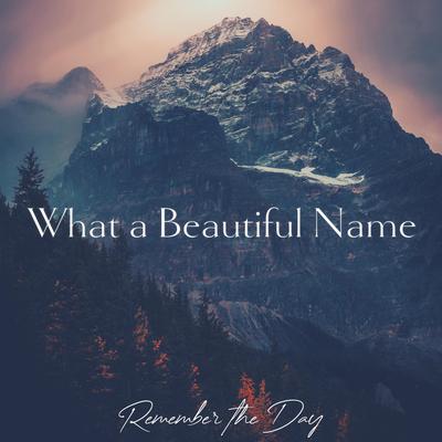 What a Beautiful Name By Remember the Day's cover