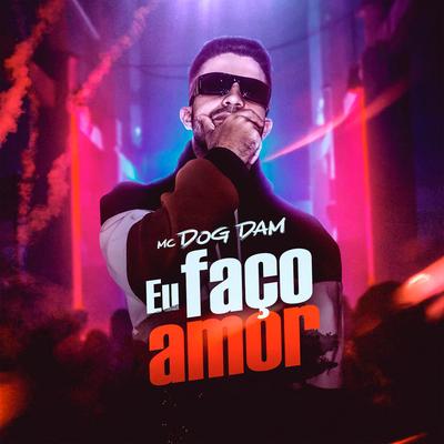 Eu Faço Amor By Mc Dog Dam's cover