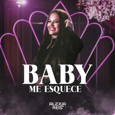 Baby Me Esquece By Alexia Reis's cover