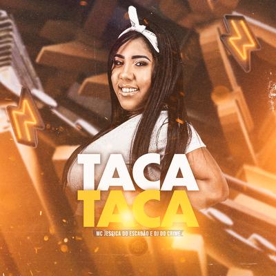 Taca Taca By Mc Jessica do escadão, Dj Do Crime's cover