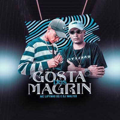 Gosta dos Magrin By MC Lipynho Ds, DJ Walter's cover