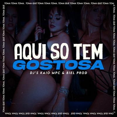 Aqui So Tem Gostosa By DJ KAIO MPC, DJ BIEL PROD's cover