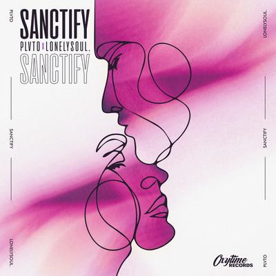Sanctify By PLVTO, Lonelysoul.'s cover