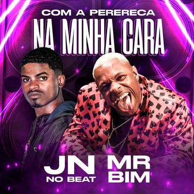 Com a Perereca na Minha Cara By Mc Mr. Bim, JN no Beat Original's cover