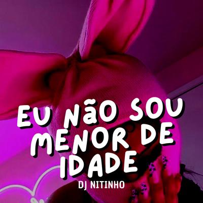 Eu Não Sou Menor de Idade (feat. MC Pipokinha) By DJ Nitinho, MC Pipokinha's cover