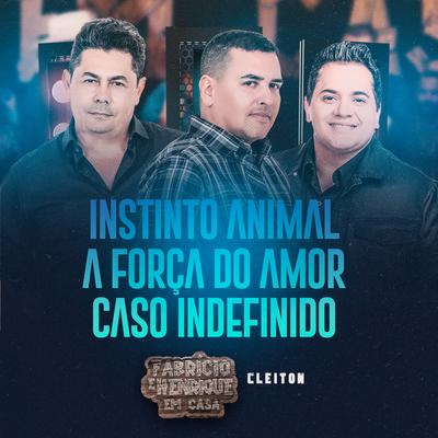 Instinto Animal / A Força Do Amor / Caso Indefinido (Ao Vivo, Em Casa) By Fabrício & Henrique, Cleiton's cover