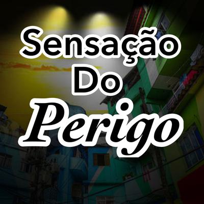 Sensação do Perigo By MC GOMES BH, ochina mc, MC Surfistão BHz's cover