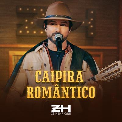 Caipira Romântico By Zé Henrique's cover