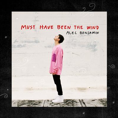 Must Have Been The Wind By Alec Benjamin's cover