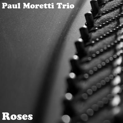 Roses By Paul Moretti Trio's cover