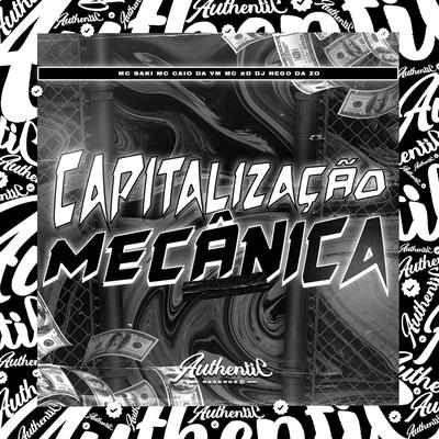 Capitalização Mecânica By DJ Nego da ZO, MC 2D, MC CAIO DA VM, Mc Saki's cover