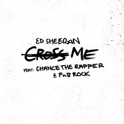 Cross Me (feat. Chance the Rapper & PnB Rock) By Ed Sheeran, Chance the Rapper, PnB Rock's cover