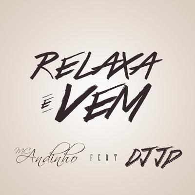 Relaxa e Vem By Mc Andinho, DJ JP's cover