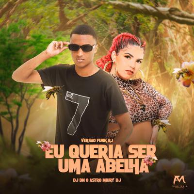 Eu Queria Ser uma Abelha By DJ Dn o Astro, Miury Dj's cover