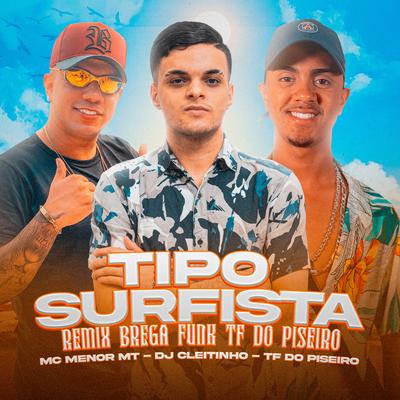 Tipo Surfista (Remix) By MC Menor MT, TF do Piseiro, DJ Cleitinho's cover